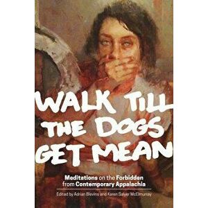 Walk Till the Dogs Get Mean: Meditations on the Forbidden from Contemporary Appalachia - Adrian Blevins imagine