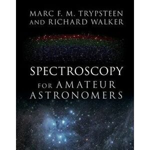 Spectroscopy for Amateur Astronomers, Hardcover - Marc F. M. Trypsteen imagine