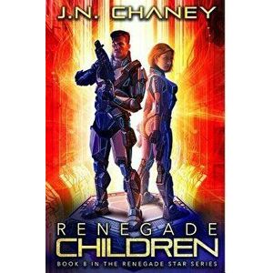Renegade Children: An Intergalactic Space Opera Adventure, Paperback - J. N. Chaney imagine