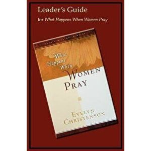 What Happens When Women Pray Leader's Guide, Paperback - Evelyn Christenson imagine