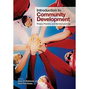 Introduction to Community Development: Theory, Practice, and Service-Learning, Paperback - Jerry W. Robinson imagine
