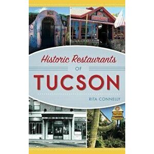 Historic Restaurants of Tucson, Hardcover - Rita Connelly imagine