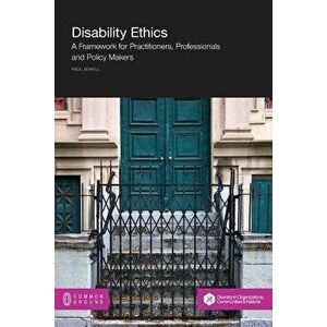 Disability Ethics: A Framework for Practitioners, Professionals and Policy Makers, Paperback - Paul Jewell imagine