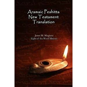 Aramaic Peshitta New Testament Translation - Paperback Version - Janet M. Magiera imagine