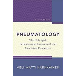 Pneumatology: The Holy Spirit in Ecumenical, International, and Contextual Perspective, Paperback - Karkkainen Veli-Matti imagine