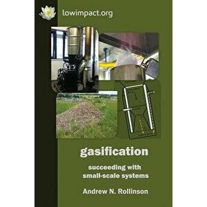 Gasification: Succeeding with Small-Scale Systems, Paperback - Andrew Rollinson imagine