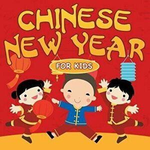 Chinese New Year for Kids, Paperback - Baby Professor imagine