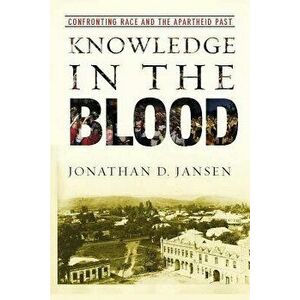 Knowledge in the Blood: Confronting Race and the Apartheid Past, Paperback - Jonathan D. Jansen imagine