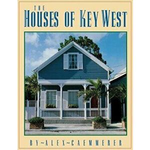 The Houses of Key West, Paperback - Alex Caemmerer imagine