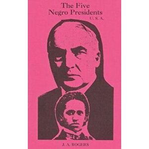 The Five Negro Presidents: According to What White People Said They Were, Hardcover - J. a. Rogers imagine