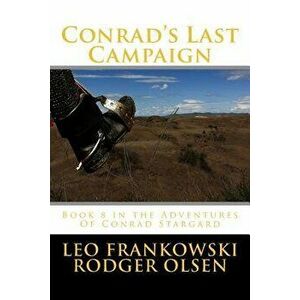 Conrad's Last Campaign: Book 8 in the Adventures of Conrad Stargard, Paperback - MR Leo a. Frankowski imagine