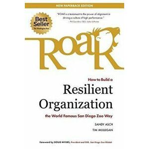 Roar: How to Build a Resilient Organization the World-Famous San Diego Zoo Way, Paperback - Sandy Asch imagine