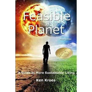 Feasible Planet: A Guide to More Sustainable Living, Paperback - Ken Kroes imagine