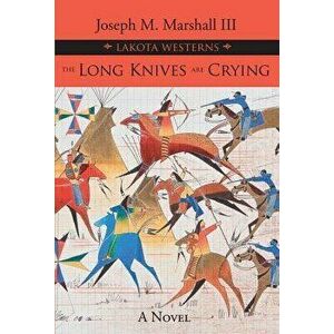 The Long Knives Are Crying, Paperback - Joseph M. Marshall imagine