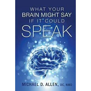 What Your Brain Might Say If It Could Speak, Paperback - Michael D. Allen imagine