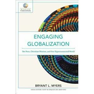 Engaging Globalization: The Poor, Christian Mission, and Our Hyperconnected World, Paperback - Bryant L. Myers imagine