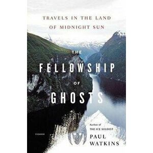 The Fellowship of Ghosts: Travels in the Land of Midnight Sun, Paperback - Paul Watkins imagine