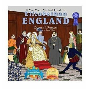 If You Were Me and Lived In... Elizabethan England: An Introduction to Civilizations Throughout Time, Hardcover - Carole P. Roman imagine