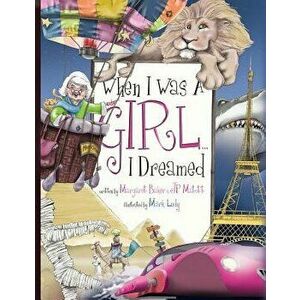 When I Was a Girl... I Dreamed, Paperback - Margaret Baker imagine