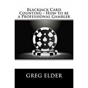 Blackjack Card Counting - How to Be a Professional Gambler, Paperback - Greg Elder imagine