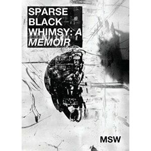 Sparse Black Whimsy: A Memoir, Paperback - Msw imagine