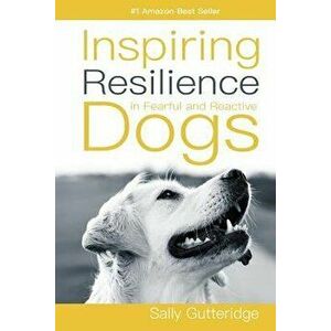 Inspiring Resilience in Fearful and Reactive Dogs, Paperback - Dayle Smith imagine