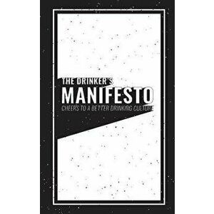 The Drinker's Manifesto: Cheers to a Better Drinking Culture, Paperback - Jason Ley imagine