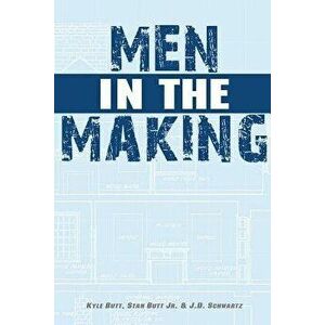 Men in the Making, Paperback - Kyle Butt imagine
