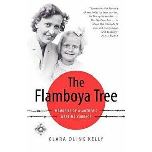 The Flamboya Tree: Memories of a Mother's Wartime Courage, Paperback - Clara Olink Kelly imagine