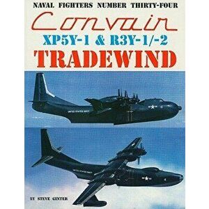 Convair XP5Y-1 & R3Y-1/2 Tradewind, Paperback - Steve Ginter imagine