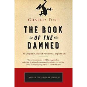 The Book of the Damned: The Original Classic of Paranormal Exploration, Paperback - Charles Fort imagine