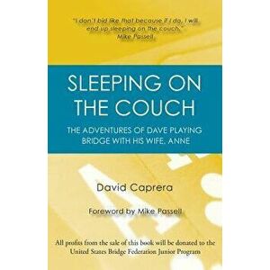 Sleeping on the Couch: The adventures of Dave playing bridge with his wife, Anne, Paperback - David Caprera imagine