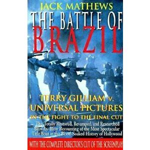 The Battle of Brazil: Terry Gilliam v. Universal Pictures in the Fight to the Final Cut, Paperback - Jack Mathews imagine