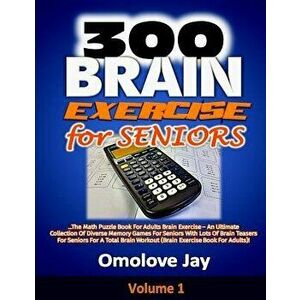 300 Brain Exercise for Seniors: The Math Puzzle Book for Adults Brain Exercise - An Ultimate Collection of Diverse Memory Games for Seniors with Lots, imagine