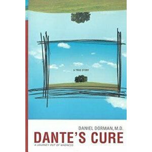 Dante's Cure: A Journey Out of Madness, Paperback - Daniel Dorman MD imagine