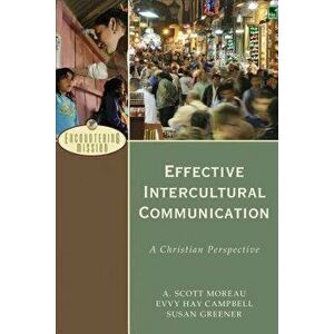 Effective Intercultural Communication: A Christian Perspective, Paperback - A. Scott Moreau imagine