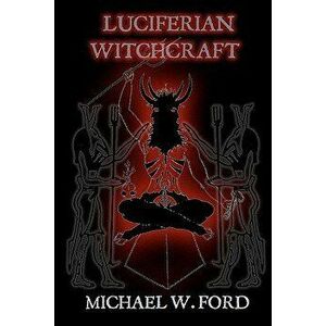 Luciferian Witchcraft: Book of the Serpent, Paperback - MR Michael W. Ford imagine
