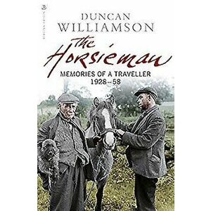 The Horsieman: Memories of a Traveller 1928-58, Paperback - Duncan Williamson imagine