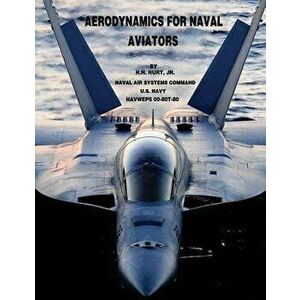 Aerodynamics for Naval Aviators, Paperback - U. S. Navy Naval Air Systems Command imagine