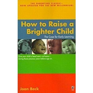 How to Raise a Brighter Child, Paperback - Joan Beck imagine