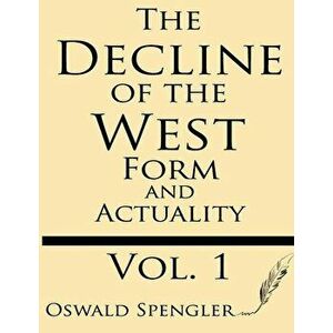 The Decline of the West (Volume 1): Form and Actuality, Paperback - Oswald Spengler imagine