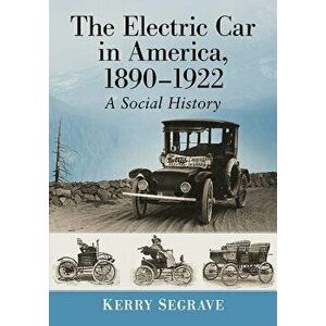 The Electric Car in America, 1890-1922: A Social History, Paperback - Kerry Segrave imagine