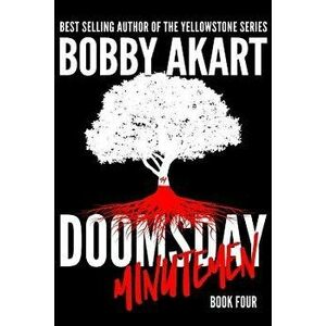 Doomsday Minutemen: A Post-Apocalyptic Survival Thriller, Paperback - Bobby Akart imagine