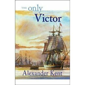 The Only Victor: The Richard Bolitho Novels, Paperback - Alexander Kent imagine