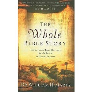 The Whole Bible Story: Everything That Happens in the Bible in Plain English, Paperback - William Marty imagine
