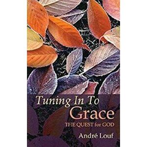 Tuning in to Grace: The Quest for God, Paperback - Andre Louf imagine