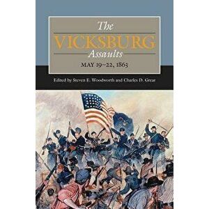 The Vicksburg Assaults, May 19-22, 1863, Hardcover - Steven E. Woodworth imagine