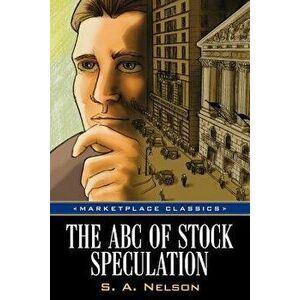 The ABC of Stock Speculation, Paperback - S. a. Nelson imagine