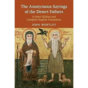 The Anonymous Sayings of the Desert Fathers, Paperback - John Wortley imagine
