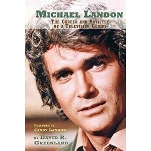 Michael Landon: The Career and Artistry of a Television Genius, Paperback - David R. Greenland imagine
